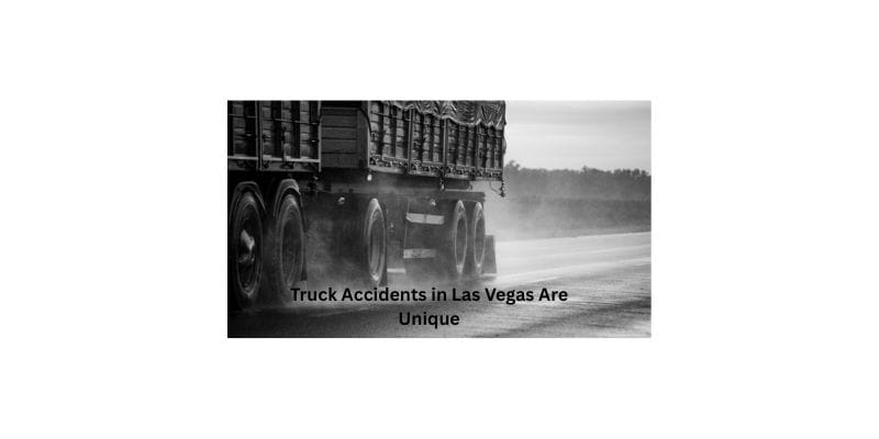 Truck Accidents in Las Vegas Are Unique