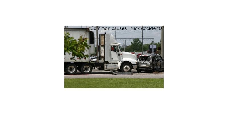 common causes truck accidents