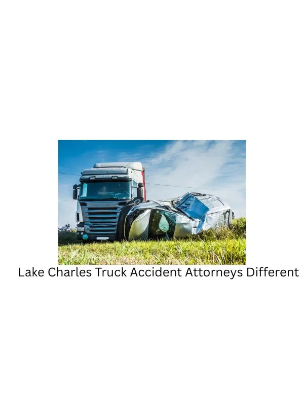 Lake Charles Truck Accident Attorneys Different