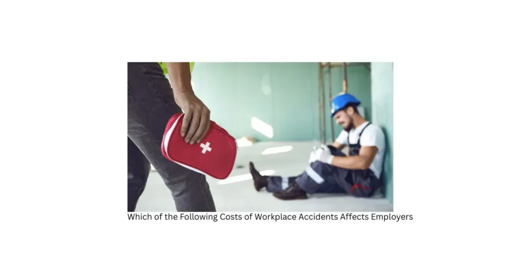 Which of the Following Costs of Workplace Accidents Affects Employers