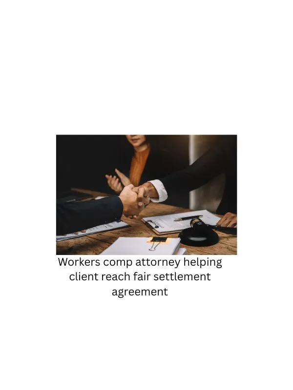 Workers comp attorney helping client reach fair settlement agreement