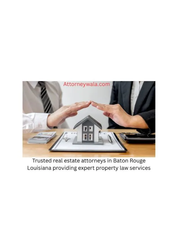 Top real estate attorneys in Baton Rouge louisiana helping with property transactions